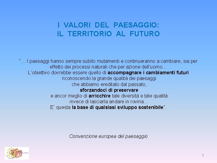 I VALORI DEL PAESAGGIO: IL TERRITORIO AL FUTURO “… I paesaggi hanno sempre subito