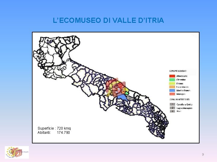 L’ECOMUSEO DI VALLE D’ITRIA Superficie : 720 kmq Abitanti: 174. 790 9 