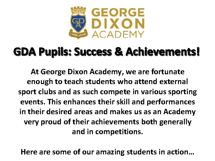 GDA Pupils: Success & Achievements! At George Dixon Academy, we are fortunate enough to