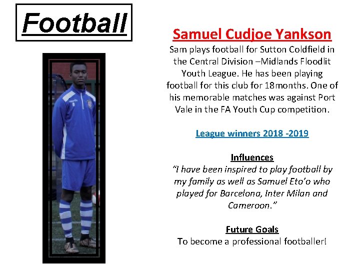 Football Samuel Cudjoe Yankson Sam plays football for Sutton Coldfield in the Central Division