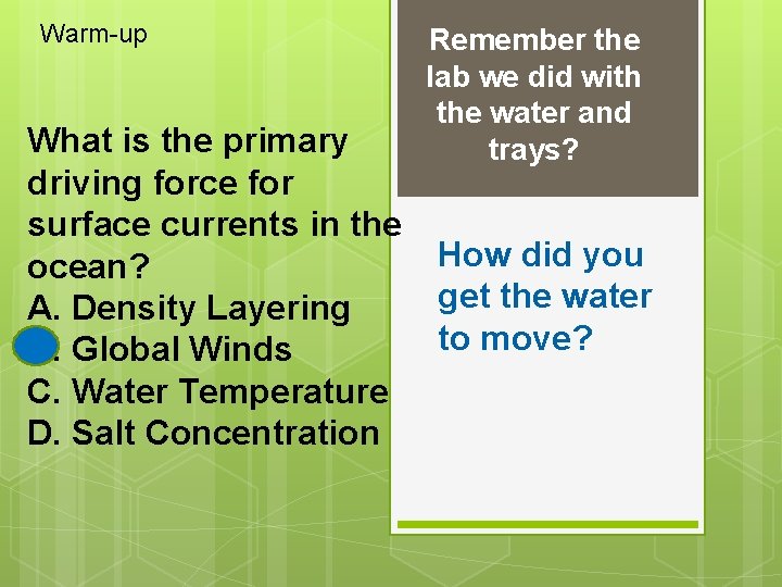 Warm-up What is the primary driving force for surface currents in the ocean? A. Warm-up What is the primary driving force for surface currents in the ocean? A.
