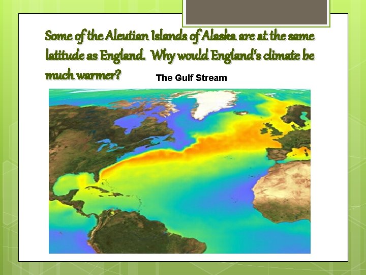 Some of the Aleutian Islands of Alaska are at the same latitude as England. Some of the Aleutian Islands of Alaska are at the same latitude as England.