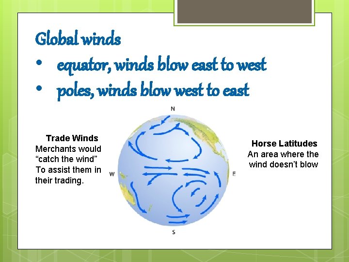 Global winds • equator, winds blow east to west • poles, winds blow west Global winds • equator, winds blow east to west • poles, winds blow west