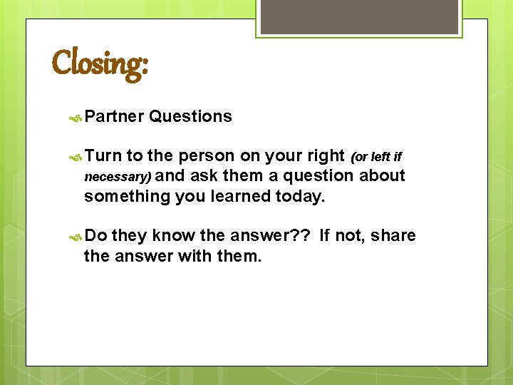 Closing: Partner Questions Turn to the person on your right (or left if necessary) Closing: Partner Questions Turn to the person on your right (or left if necessary)