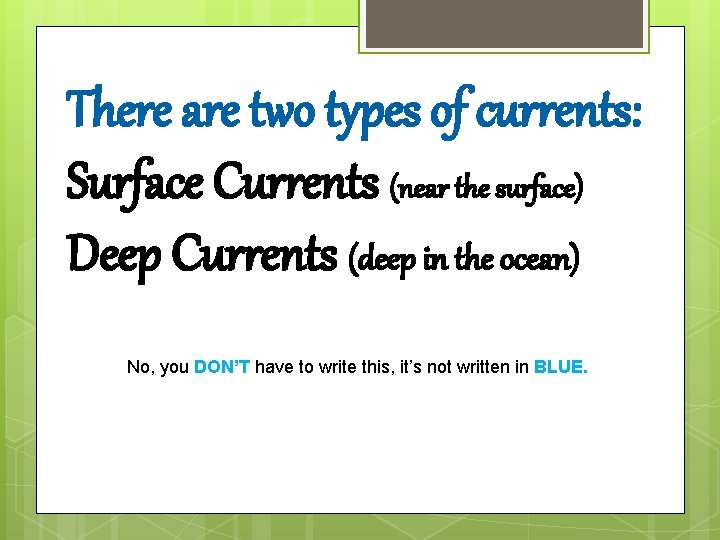 There are two types of currents: Surface Currents (near the surface) Deep Currents (deep There are two types of currents: Surface Currents (near the surface) Deep Currents (deep