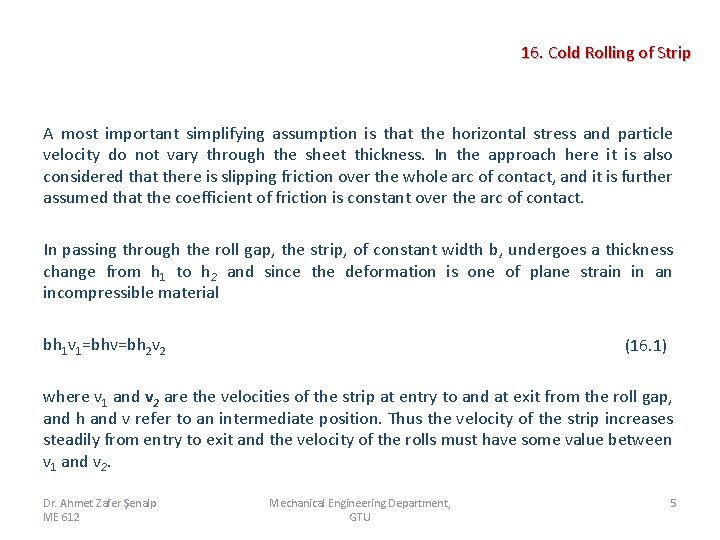  16. Cold Rolling of Strip A most important simplifying assumption is that the