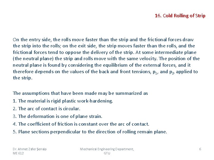  16. Cold Rolling of Strip On the entry side, the rolls move faster