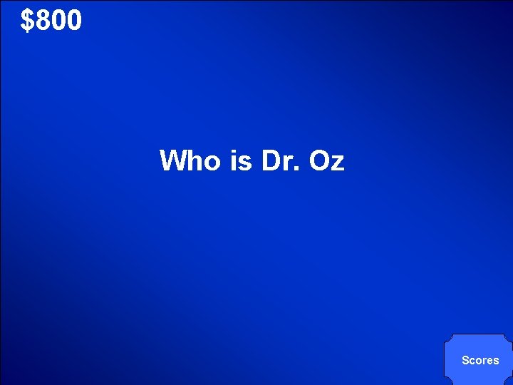 © Mark E. Damon - All Rights Reserved $800 Who is Dr. Oz Scores