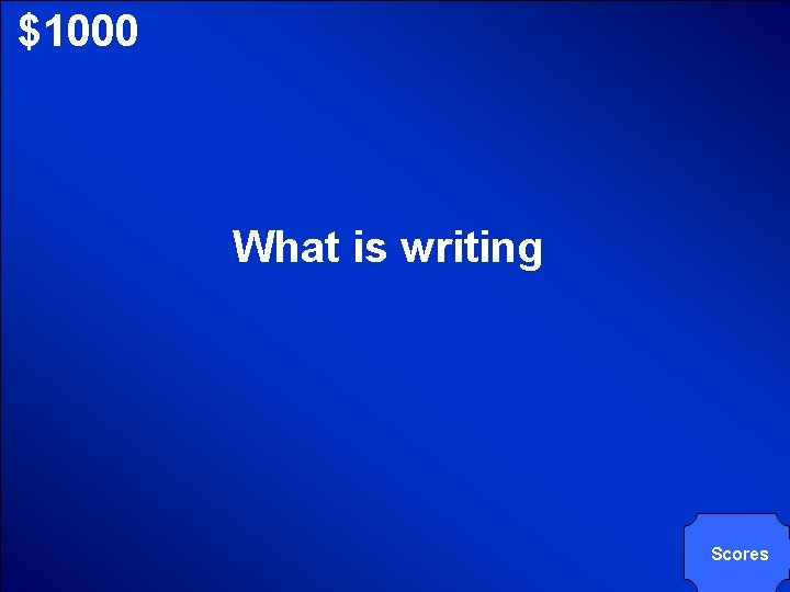 © Mark E. Damon - All Rights Reserved $1000 What is writing Scores 