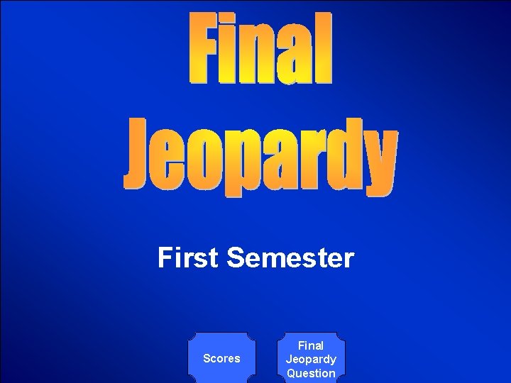 © Mark E. Damon - All Rights Reserved First Semester Scores Final Jeopardy Question