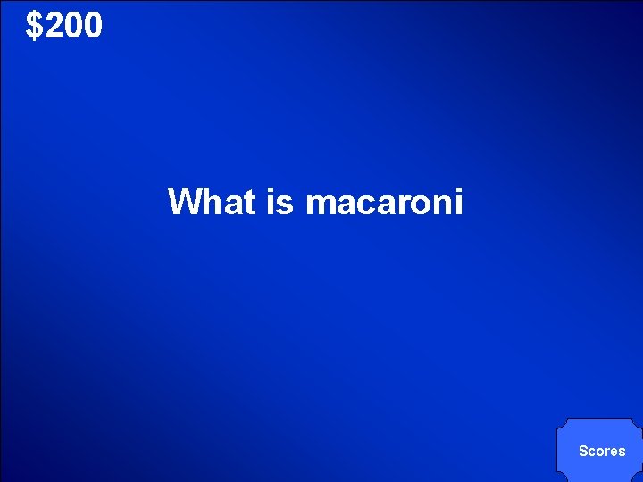 © Mark E. Damon - All Rights Reserved $200 What is macaroni Scores 