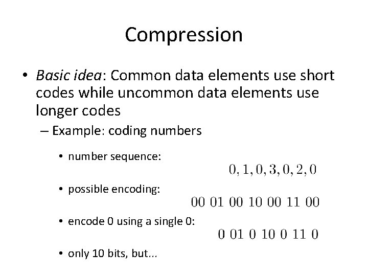 Compression • Basic idea: Common data elements use short codes while uncommon data elements
