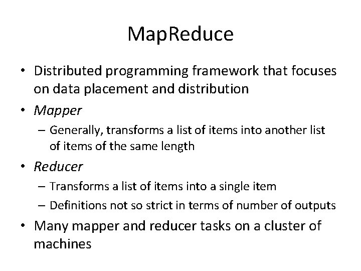 Map. Reduce • Distributed programming framework that focuses on data placement and distribution •