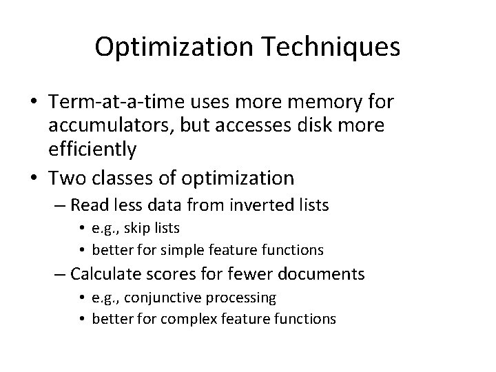 Optimization Techniques • Term-at-a-time uses more memory for accumulators, but accesses disk more efficiently