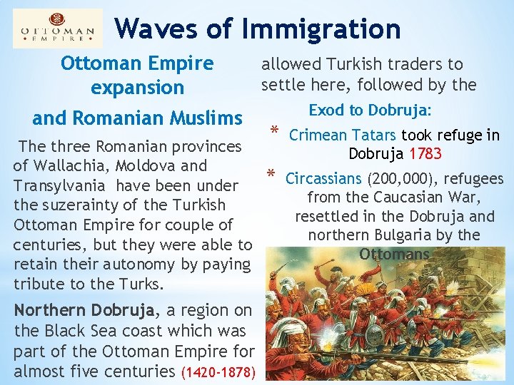 Waves of Immigration Ottoman Empire expansion allowed Turkish traders to settle here, followed by