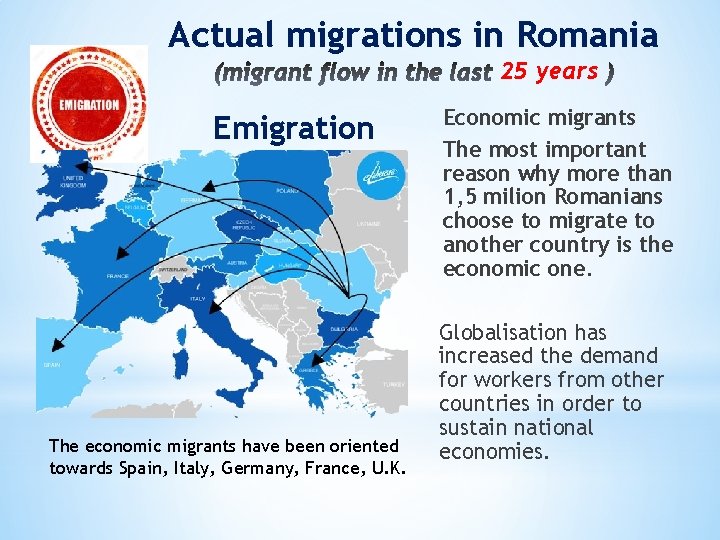 Actual migrations in Romania 25 years Emigration The economic migrants have been oriented towards