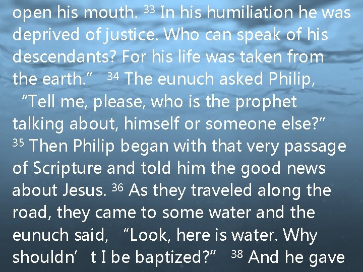 open his mouth. 33 In his humiliation he was deprived of justice. Who can