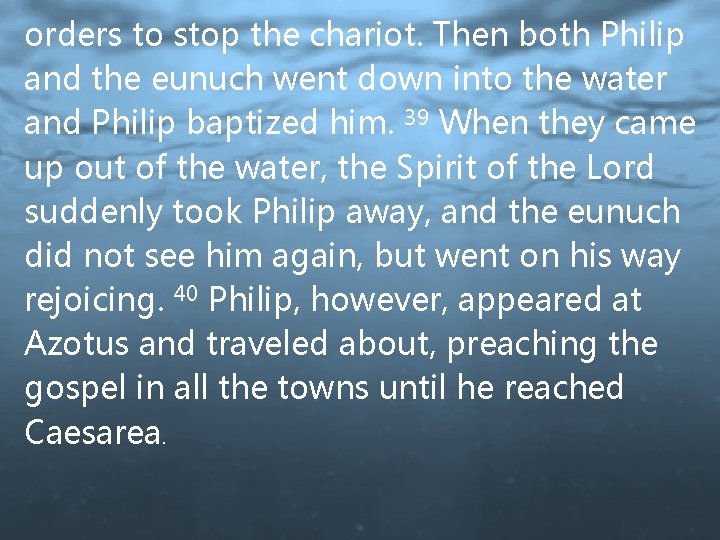 orders to stop the chariot. Then both Philip and the eunuch went down into