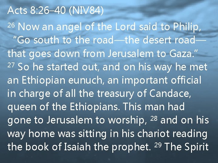 Acts 8: 26– 40 (NIV 84) Now an angel of the Lord said to