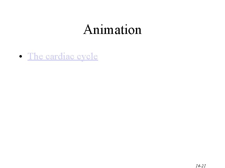 Animation • The cardiac cycle 14 -21 