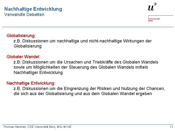 Nachhaltige Entwicklung Verwandte Debatten Globalisierung: z. B. Diskussionen um nachhaltige und nicht-nachhaltige Wirkungen der