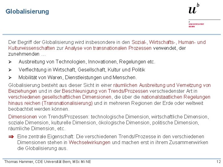 Globalisierung Der Begriff der Globalisierung wird insbesondere in den Sozial-, Wirtschafts-, Human- und Kulturwissenschaften