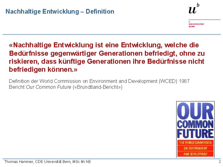 Nachhaltige Entwicklung – Definition «Nachhaltige Entwicklung ist eine Entwicklung, welche die Bedürfnisse gegenwärtiger Generationen