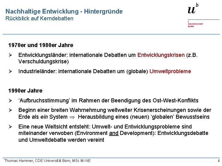 Nachhaltige Entwicklung - Hintergründe Rückblick auf Kerndebatten 1970 er und 1980 er Jahre Entwicklungsländer: