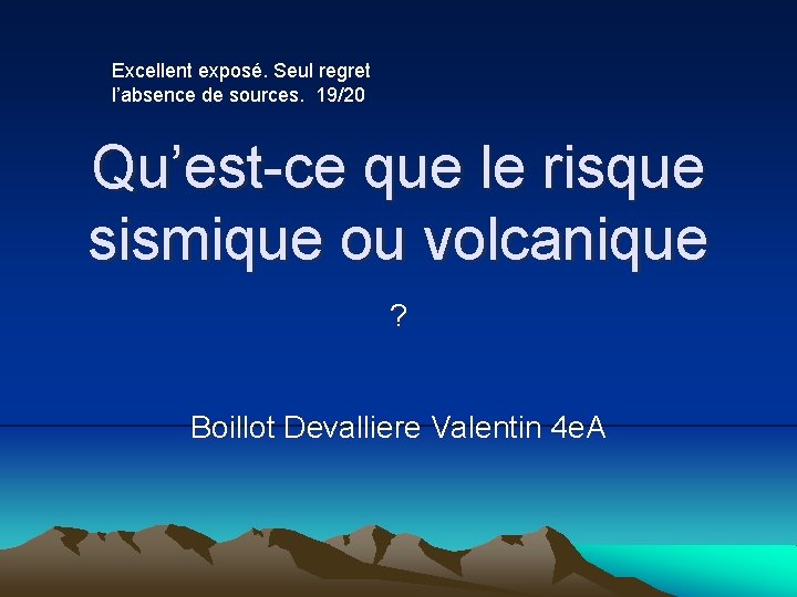 Excellent exposé. Seul regret l’absence de sources. 19/20 Qu’est-ce que le risque sismique ou