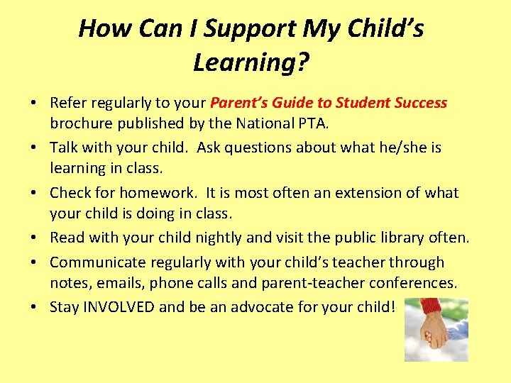 How Can I Support My Child’s Learning? • Refer regularly to your Parent’s Guide