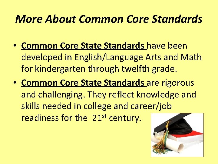 More About Common Core Standards • Common Core State Standards have been developed in