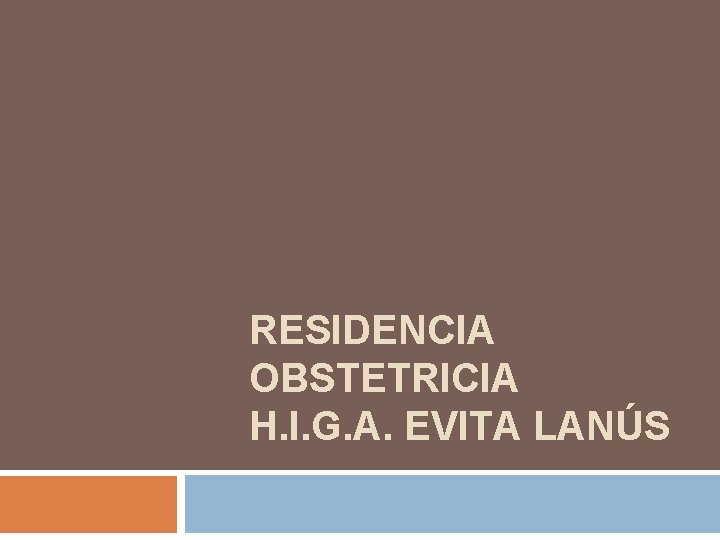 RESIDENCIA OBSTETRICIA H. I. G. A. EVITA LANÚS 