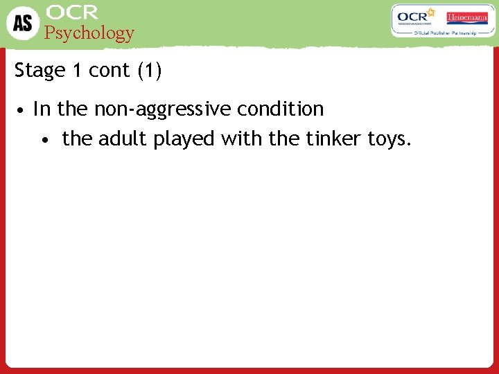 Psychology Stage 1 cont (1) • In the non-aggressive condition • the adult played