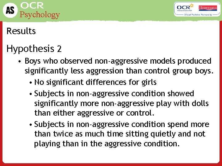 Psychology Results Hypothesis 2 • Boys who observed non-aggressive models produced significantly less aggression