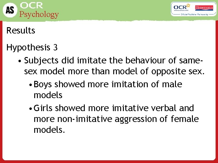 Psychology Results Hypothesis 3 • Subjects did imitate the behaviour of samesex model more