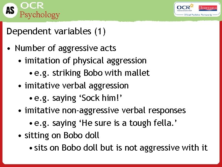 Psychology Dependent variables (1) • Number of aggressive acts • imitation of physical aggression