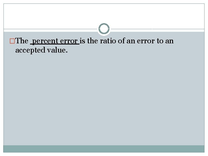 �The percent error is the ratio of an error to an accepted value. 