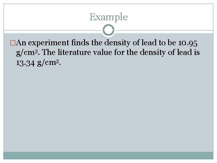 Example �An experiment finds the density of lead to be 10. 95 g/cm 3.