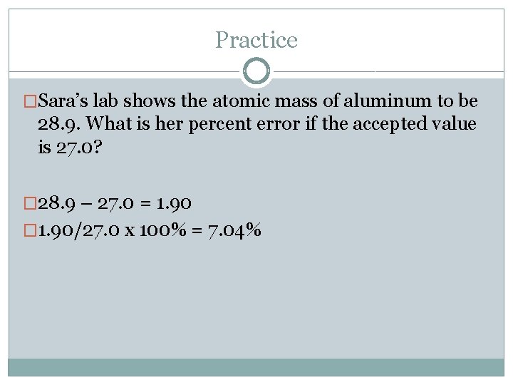 Practice �Sara’s lab shows the atomic mass of aluminum to be 28. 9. What