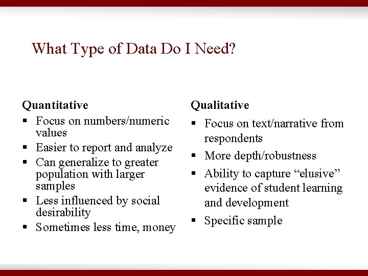 What Type of Data Do I Need? Quantitative § Focus on numbers/numeric values §