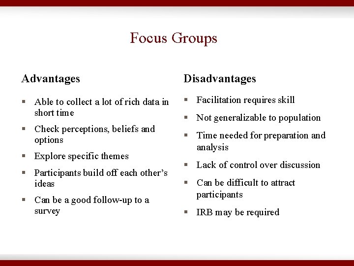 Focus Groups Advantages Disadvantages § Able to collect a lot of rich data in