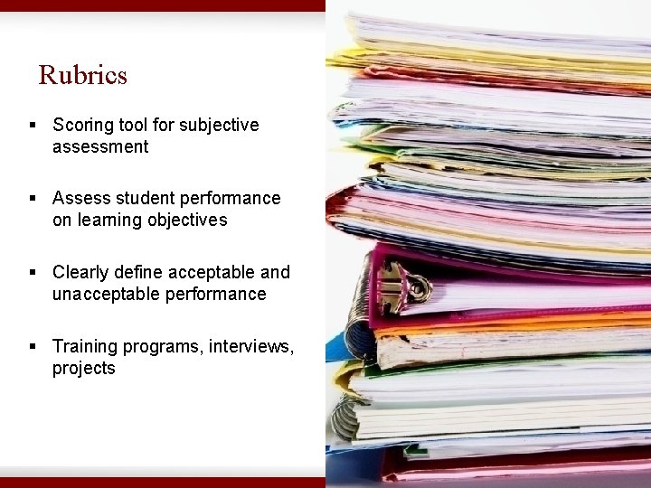 Rubrics § Scoring tool for subjective assessment § Assess student performance on learning objectives