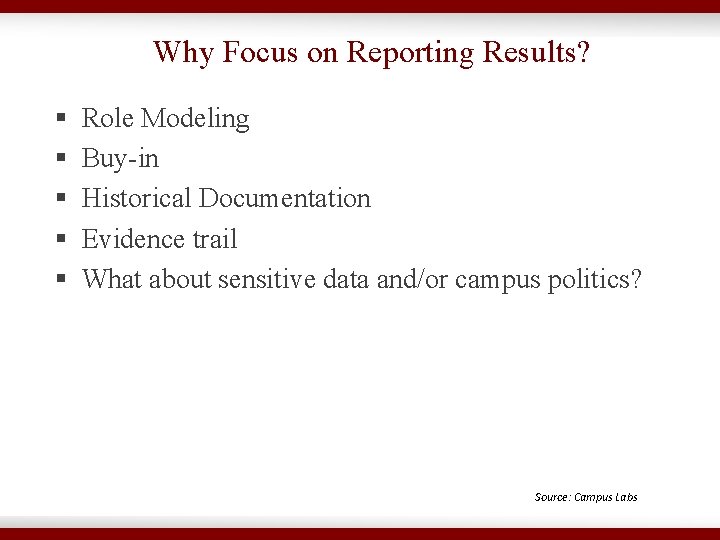 Why Focus on Reporting Results? § § § Role Modeling Buy-in Historical Documentation Evidence