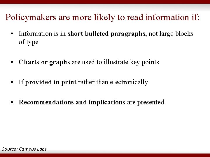 Policymakers are more likely to read information if: • Information is in short bulleted