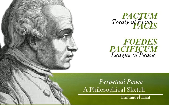 PACTUM Treaty of Peace PACIS FOEDES PACIFICUM League of Peace Perpetual Peace: A Philosophical