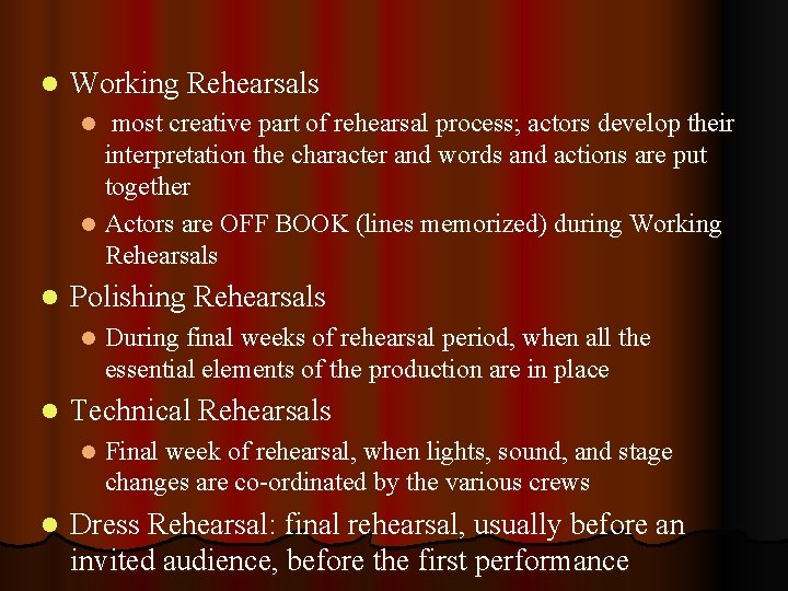 l Working Rehearsals most creative part of rehearsal process; actors develop their interpretation the