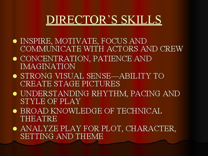 DIRECTOR’S SKILLS l l l INSPIRE, MOTIVATE, FOCUS AND COMMUNICATE WITH ACTORS AND CREW