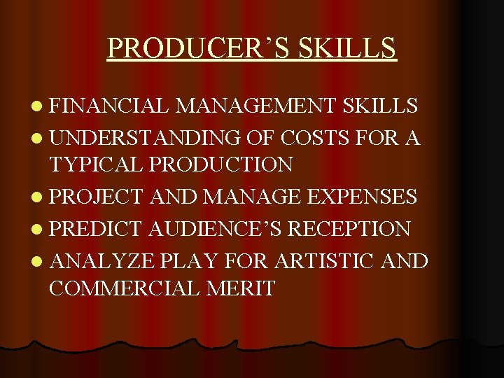 PRODUCER’S SKILLS l FINANCIAL MANAGEMENT SKILLS l UNDERSTANDING OF COSTS FOR A TYPICAL PRODUCTION