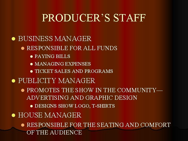 PRODUCER’S STAFF l BUSINESS MANAGER l RESPONSIBLE FOR ALL FUNDS PAYING BILLS l MANAGING