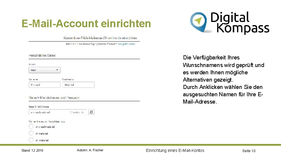 E-Mail-Account einrichten Die Verfügbarkeit Ihres Wunschnamens wird geprüft und es werden Ihnen mögliche Alternativen